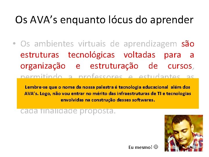 Os AVA’s enquanto lócus do aprender • Os ambientes virtuais de aprendizagem são estruturas