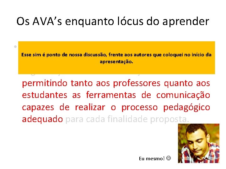 Os AVA’s enquanto lócus do aprender • Os ambientes virtuais de aprendizagem são Esse