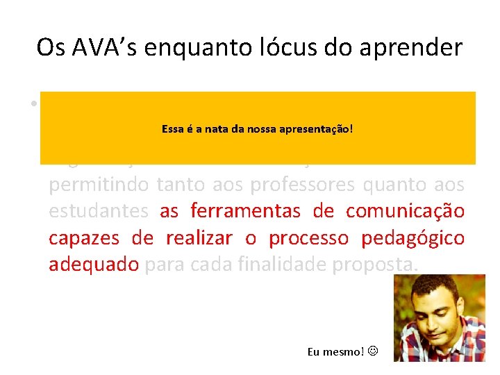 Os AVA’s enquanto lócus do aprender • Os ambientes virtuais de aprendizagem são estruturas