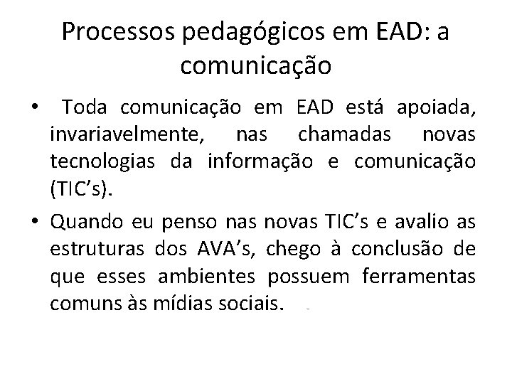 Processos pedagógicos em EAD: a comunicação Toda comunicação em EAD está apoiada, invariavelmente, nas