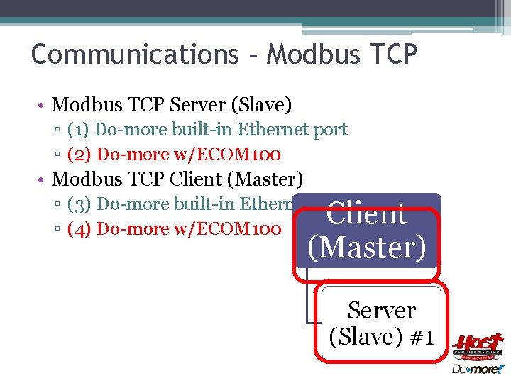 Communications – Modbus TCP • Modbus TCP Server (Slave) ▫ (1) Do-more built-in Ethernet Communications – Modbus TCP • Modbus TCP Server (Slave) ▫ (1) Do-more built-in Ethernet