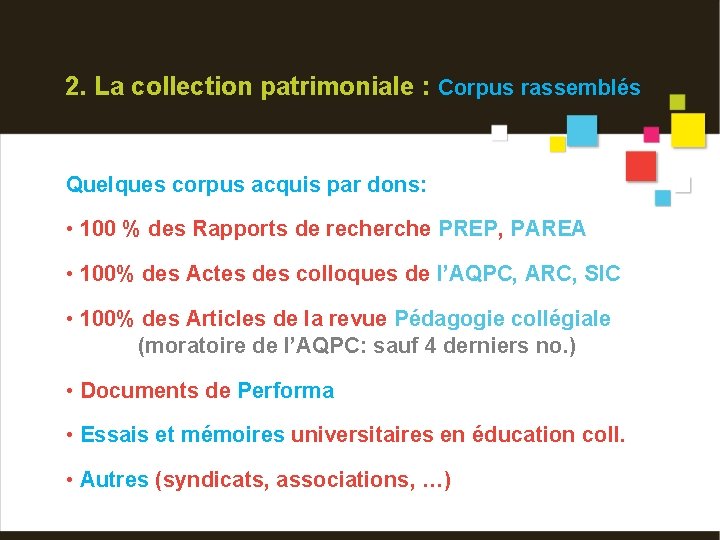 2. La collection patrimoniale : Corpus rassemblés Quelques corpus acquis par dons: • 100
