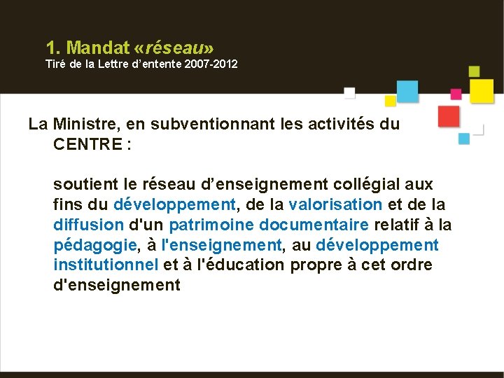 1. Mandat «réseau» Tiré de la Lettre d’entente 2007 -2012 La Ministre, en subventionnant