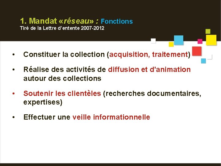 1. Mandat «réseau» : Fonctions Tiré de la Lettre d’entente 2007 -2012 • Constituer