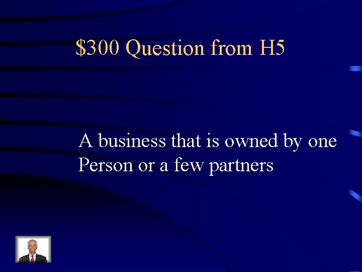 $300 Question from H 5 A business that is owned by one Person or $300 Question from H 5 A business that is owned by one Person or