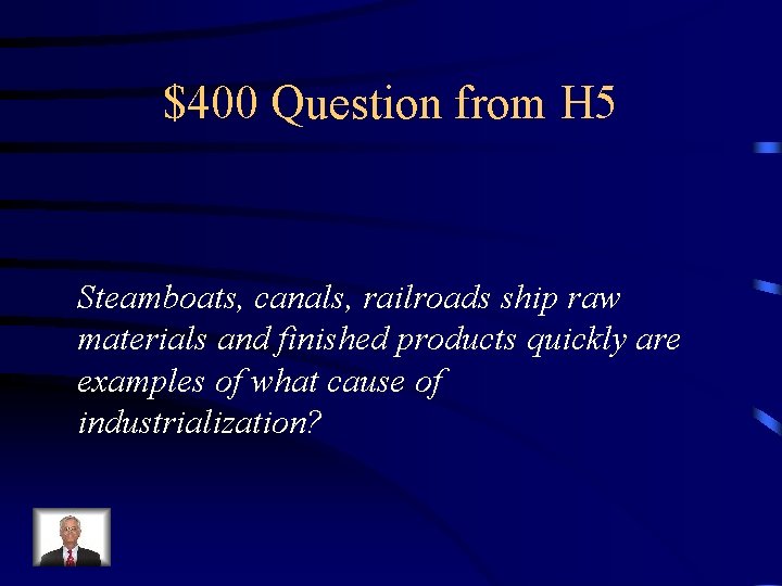 $400 Question from H 5 Steamboats, canals, railroads ship raw materials and finished products $400 Question from H 5 Steamboats, canals, railroads ship raw materials and finished products
