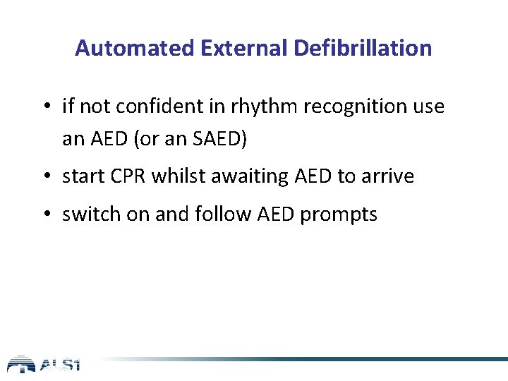 Automated External Defibrillation • if not confident in rhythm recognition use an AED (or