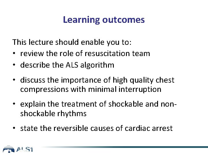 Learning outcomes This lecture should enable you to: • review the role of resuscitation