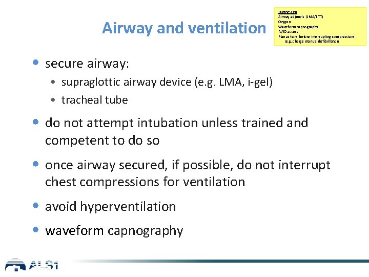 Airway and ventilation During CPR Airway adjuncts (LMA/ETT) Oxygen Waveform capnography IV/IO access Plan