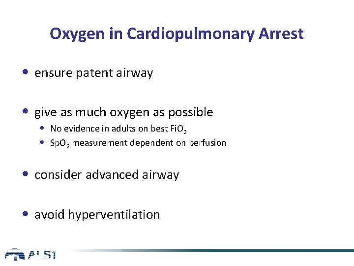 Oxygen in Cardiopulmonary Arrest • ensure patent airway • give as much oxygen as