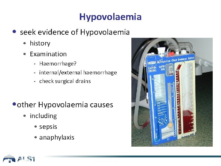 Hypovolaemia • seek evidence of Hypovolaemia • history • Examination - Haemorrhage? - internal/external