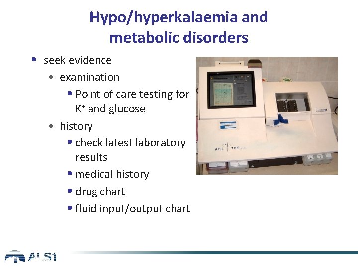 Hypo/hyperkalaemia and metabolic disorders • seek evidence • examination • Point of care testing