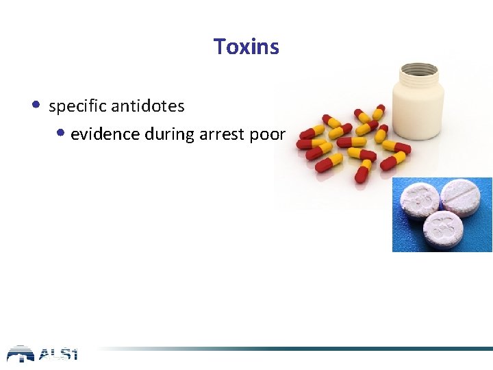 Toxins • specific antidotes • evidence during arrest poor 