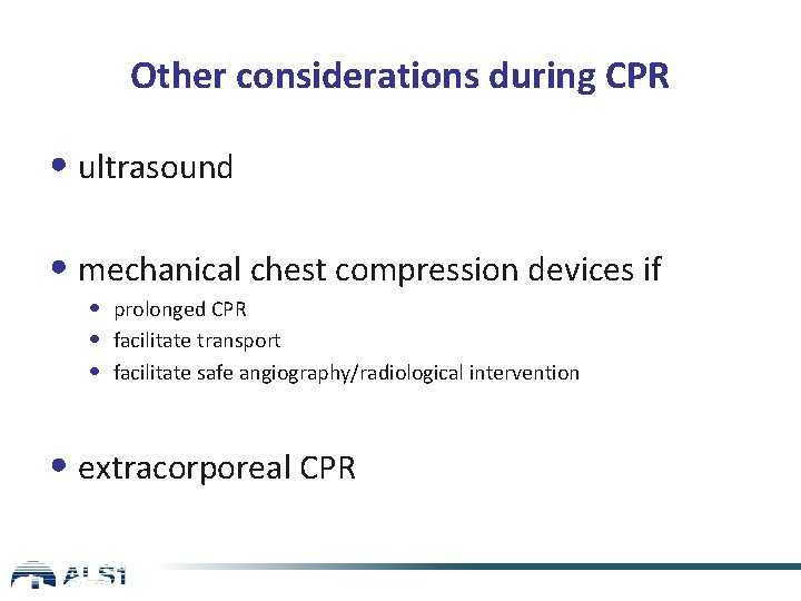 Other considerations during CPR • ultrasound • mechanical chest compression devices if • prolonged