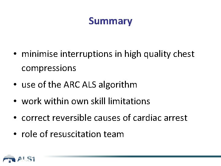 Summary • minimise interruptions in high quality chest compressions • use of the ARC