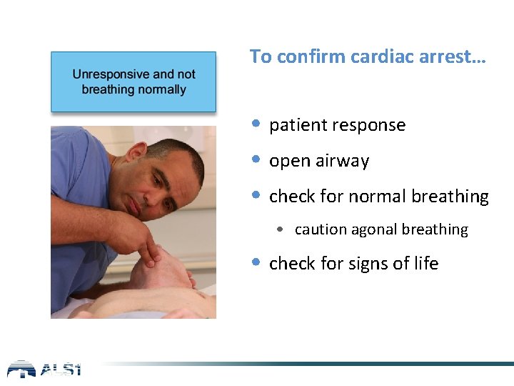 To confirm cardiac arrest… • patient response • open airway • check for normal
