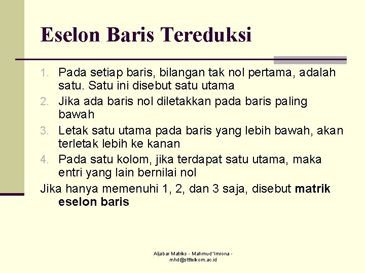 Eselon Baris Tereduksi 1. Pada setiap baris, bilangan tak nol pertama, adalah satu. Satu