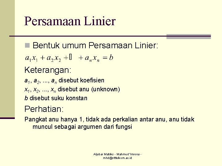 Persamaan Linier n Bentuk umum Persamaan Linier: Keterangan: a 1, a 2, . .