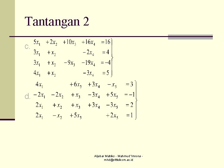 Tantangan 2 c. d. Aljabar Matriks - Mahmud 'Imrona mhd@stttelkom. ac. id 