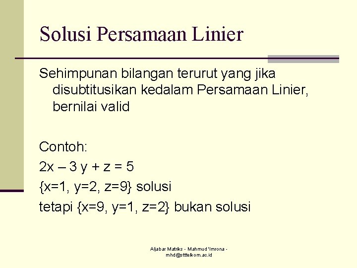 Solusi Persamaan Linier Sehimpunan bilangan terurut yang jika disubtitusikan kedalam Persamaan Linier, bernilai valid