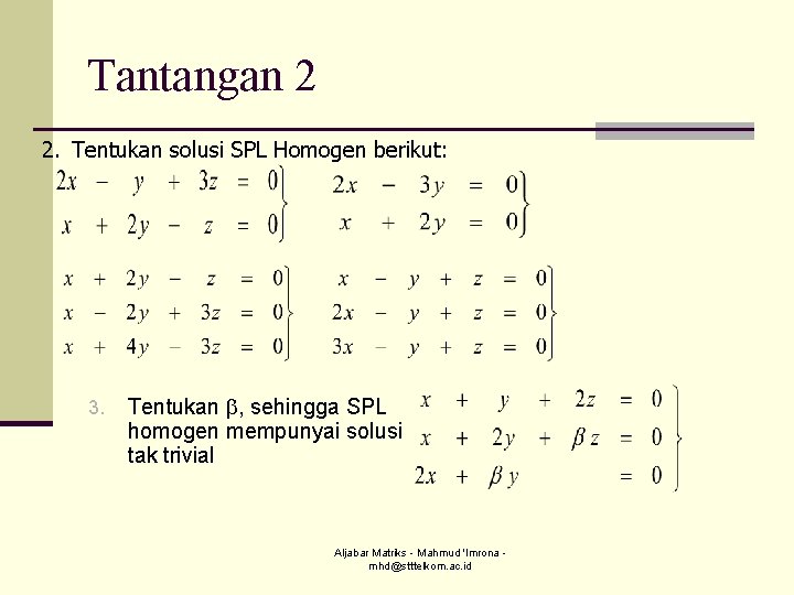 Tantangan 2 2. Tentukan solusi SPL Homogen berikut: 3. Tentukan , sehingga SPL homogen