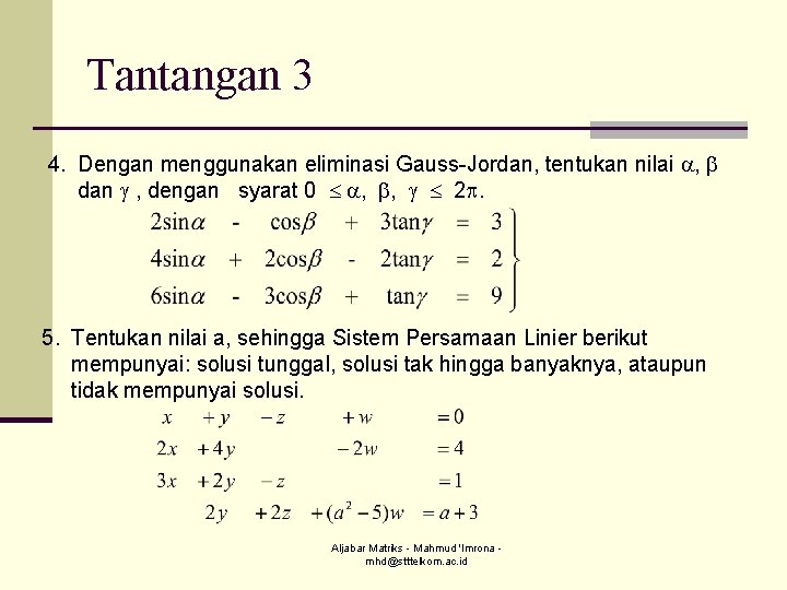 Tantangan 3 4. Dengan menggunakan eliminasi Gauss-Jordan, tentukan nilai , dan , dengan syarat