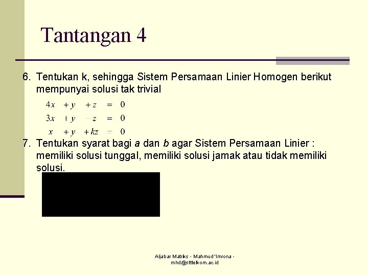 Tantangan 4 6. Tentukan k, sehingga Sistem Persamaan Linier Homogen berikut mempunyai solusi tak