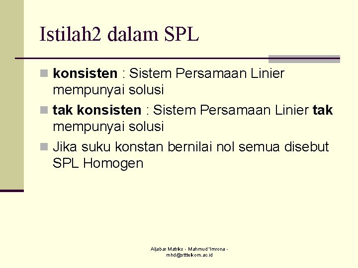 Istilah 2 dalam SPL n konsisten : Sistem Persamaan Linier mempunyai solusi n tak