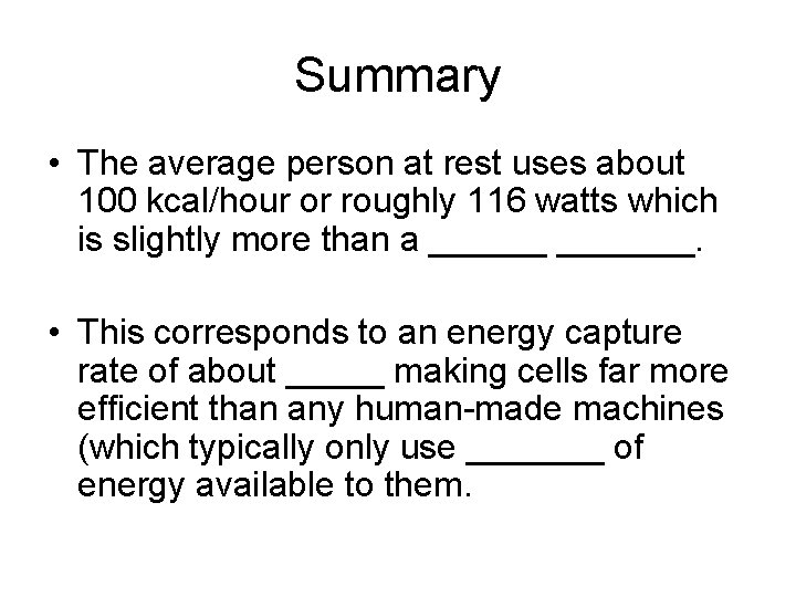 Summary • The average person at rest uses about 100 kcal/hour or roughly 116