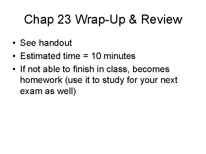 Chap 23 Wrap-Up & Review • See handout • Estimated time = 10 minutes