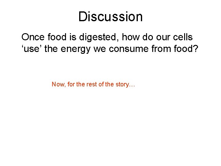 Discussion Once food is digested, how do our cells ‘use’ the energy we consume