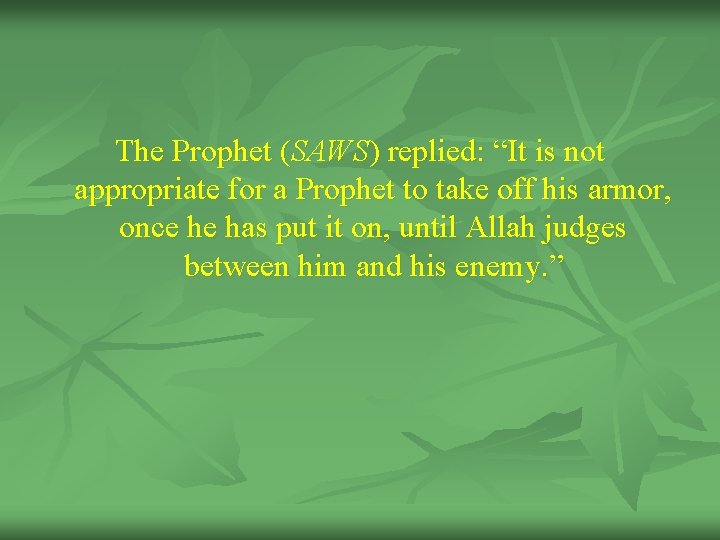 The Prophet (SAWS) replied: “It is not appropriate for a Prophet to take off