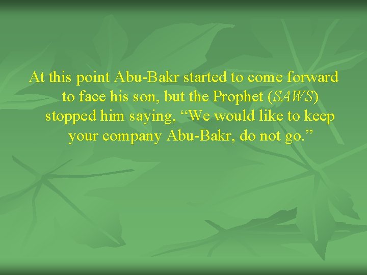 At this point Abu-Bakr started to come forward to face his son, but the