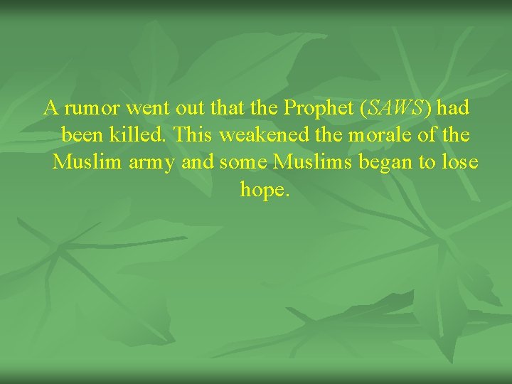 A rumor went out that the Prophet (SAWS) had been killed. This weakened the