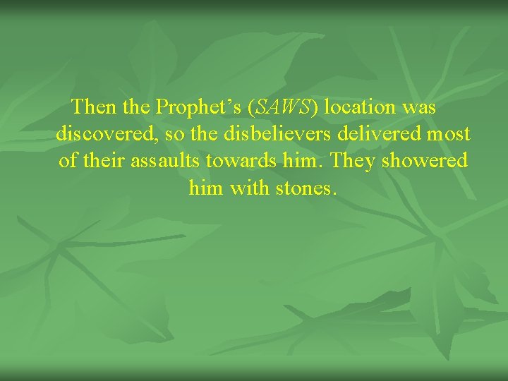 Then the Prophet’s (SAWS) location was discovered, so the disbelievers delivered most of their