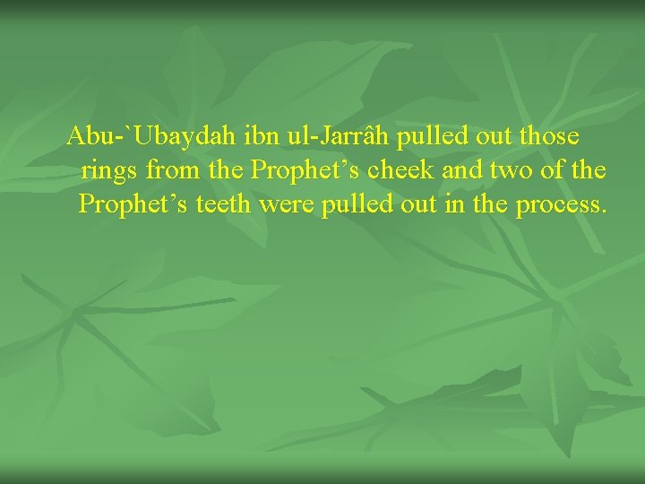 Abu-`Ubaydah ibn ul-Jarrâh pulled out those rings from the Prophet’s cheek and two of