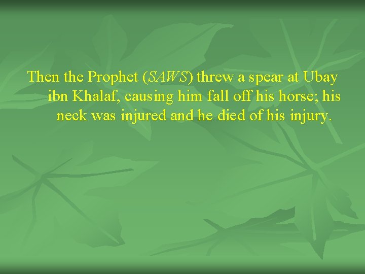 Then the Prophet (SAWS) threw a spear at Ubay ibn Khalaf, causing him fall