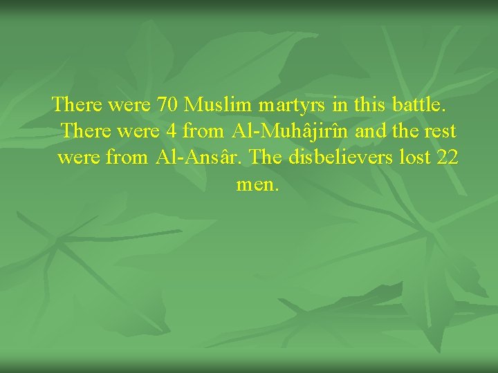 There were 70 Muslim martyrs in this battle. There were 4 from Al-Muhâjirîn and