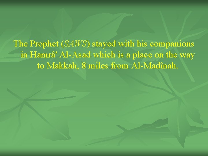 The Prophet (SAWS) stayed with his companions in Hamrâ' Al-Asad which is a place