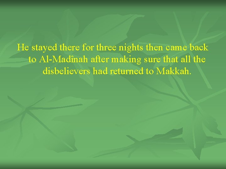 He stayed there for three nights then came back to Al-Madînah after making sure