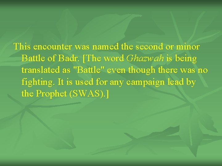 This encounter was named the second or minor Battle of Badr. [The word Ghazwah