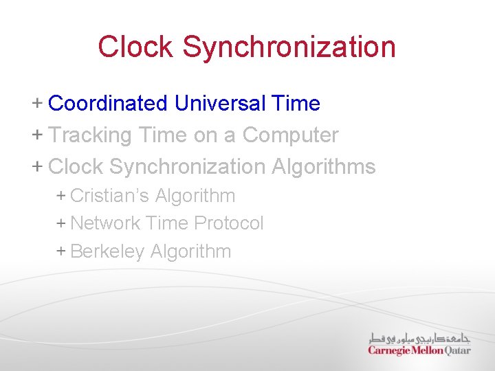 Clock Synchronization Coordinated Universal Time Tracking Time on a Computer Clock Synchronization Algorithms Cristian’s