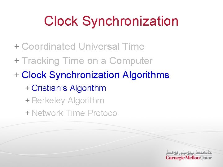 Clock Synchronization Coordinated Universal Time Tracking Time on a Computer Clock Synchronization Algorithms Cristian’s