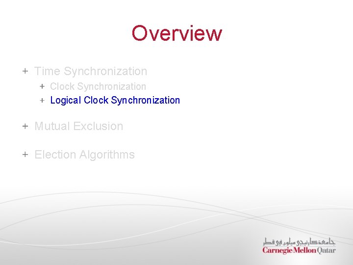 Overview Time Synchronization Clock Synchronization Logical Clock Synchronization Mutual Exclusion Election Algorithms 