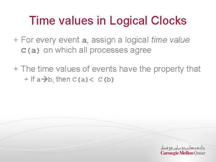 Time values in Logical Clocks For every event a, assign a logical time value