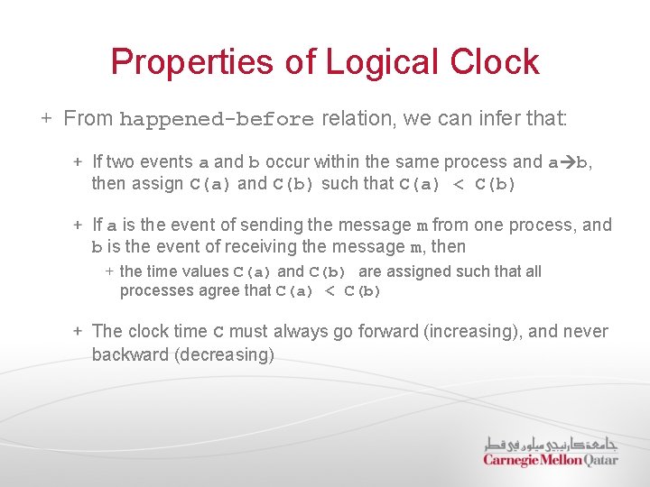 Properties of Logical Clock From happened-before relation, we can infer that: If two events