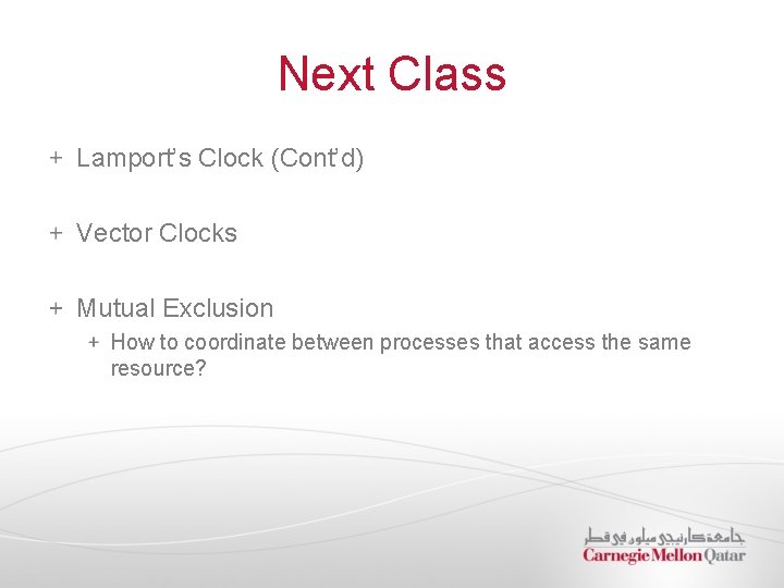 Next Class Lamport’s Clock (Cont’d) Vector Clocks Mutual Exclusion How to coordinate between processes