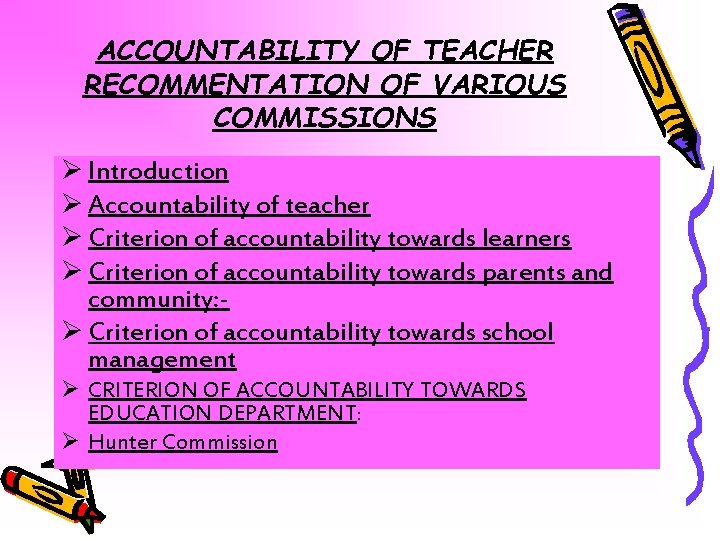 ACCOUNTABILITY OF TEACHER RECOMMENTATION OF VARIOUS COMMISSIONS Ø Introduction Ø Accountability of teacher Ø