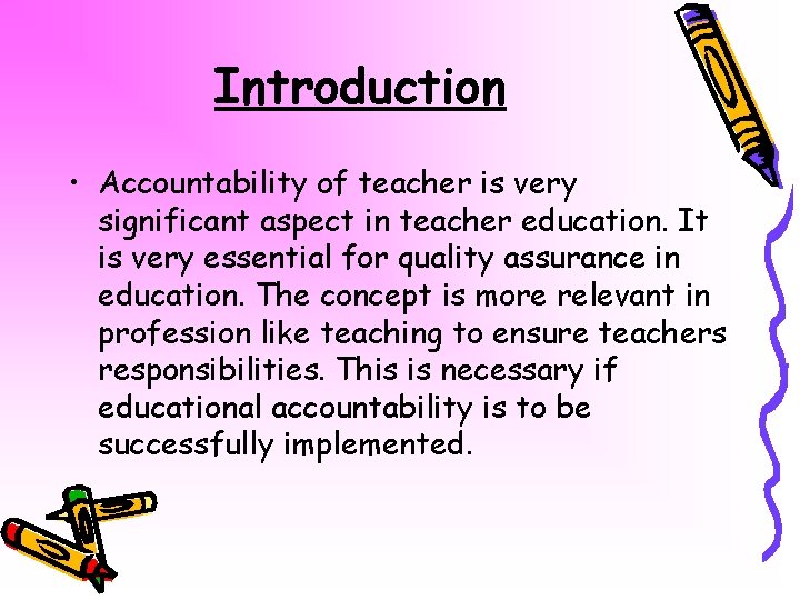 Introduction • Accountability of teacher is very significant aspect in teacher education. It is