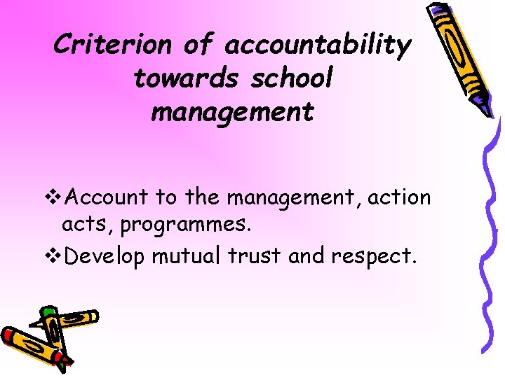 Criterion of accountability towards school management v. Account to the management, action acts, programmes.